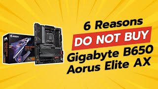 DONT BUY GIGABYTE B650 AORUS Elite AX Until You Watch This 🚫🤯 6 Reasons [upl. by Narmak]