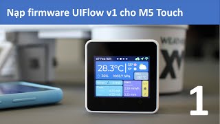 M5 Stack Nạp firmware cho thiết bị M5 [upl. by Kwarteng]