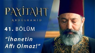 İhanetin affı olmaz  Payitaht Abdülhamid 41Bölüm [upl. by Warrin56]