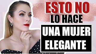 ¡ESTO JAMÁS LO HACE UNA MUJER ELEGANTE [upl. by Mikah]