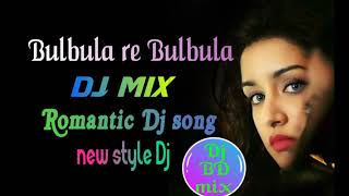 Bulbula Re Bulbula Dj mix full time Love mix Dj [upl. by Voletta]