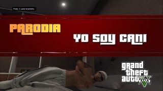 Yo Soy CANI  Parodia GTA V ONLINE [upl. by Nomead]