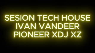 Sesion Tech House IVAN VANDEER Pioneer XDJ XZ [upl. by Aniuqaoj560]