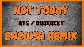 ENGLISH REMIX BTS 방탄소년단  NOT TODAY  BOOCOCKY [upl. by Ras947]