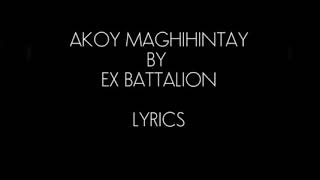 Akoy Maghihintay by Ex Battalion Lyrics Video [upl. by Devinna]