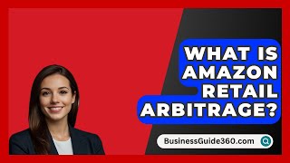 What Is Amazon Retail Arbitrage  BusinessGuide360com [upl. by Siddon]