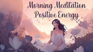 Morning Meditation for Positive Energy [upl. by Azal898]