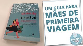 GRÃVIDA E PRÃTICA UM GUIA PARA MÃƒES DE PRIMEIRA VIAGEM  MACETES DE MÃƒE [upl. by Larianna]