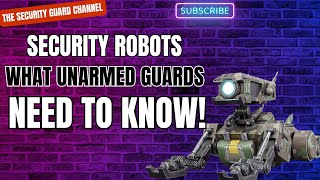 THE RISE OF ROBOT SECURITY WHAT UNARMED GUARDS NEED TO BE AWARE OF [upl. by Zelle]