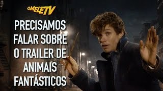 Precisamos falar sobre o trailer de Animais Fantásticos  OmeleTV [upl. by Eserehs765]