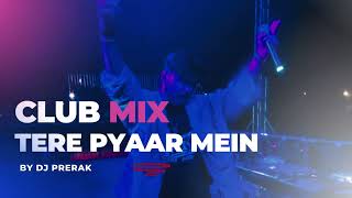 Tere Pyaar Mein Club Mix  DJ Prerak [upl. by Saidee287]