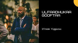 Efreem Yiggazuu  Ulfaadhukaa Gooftaa [upl. by Gaulin]