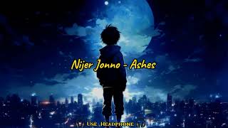 NIJER JONNO  নিজের জন্য   Ashes   Use Headphone  Lyrics from H 2 H [upl. by Freberg]