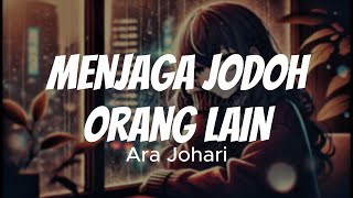 Ara Johari  Menjaga Jodoh Orang Lain Lyric Video [upl. by Haerle]