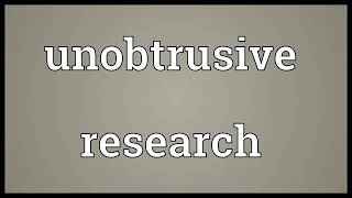 Unobtrusive research meaning [upl. by Initirb761]