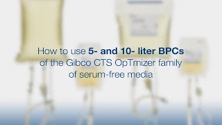 How to use 5 and 10L BPCs of the Gibco CTS OpTmizer family of serum free media [upl. by Kulseth]