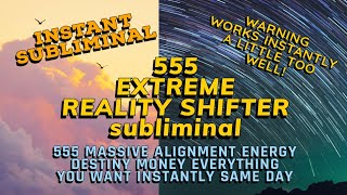 555 MASSIVE ALIGNMENT ENERGY DESTINY MONEY EVERYTHING YOU WANT INSTANTLY SAME DAY SUBLIMINAL CAUTION [upl. by Eceertal984]