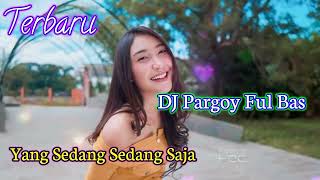 DJ Pargoy  yang Sedang Sedang Saja  DJ Pargoy Extra Bas KN 6500  Menyala Abangkuh [upl. by Yenittirb21]