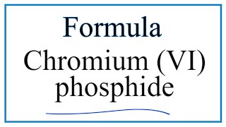 How to Write the Formula for Chromium VI phosphide [upl. by Ariay]