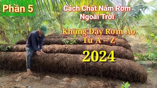 Chia Sẻ Kỷ Thuật Trồng Nấm Rơm Ngoài Trời Không Đậy Rơm Áo Đón Tết 2024  Phần 5 [upl. by Rosaline]