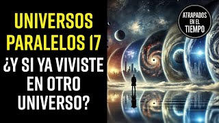 Universos Paralelos 17 ¿Y si viviste en otro universo [upl. by Sandberg]