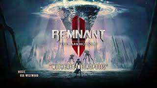 quotWithered Necropolisquot — Remnant 2 DLC  The Dark Horizon Original Soundtrack [upl. by Tterag]