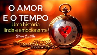 O Amor e o Tempo I Reflexão de Vida [upl. by Eniawtna]