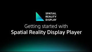 Getting Started with Sony’s Spatial Reality Display Player [upl. by Theresina]