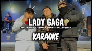 Lady Gaga  Peso Pluma × Junior H × Gabito Ballesteros KARAOKE 2023 🔥🔥 [upl. by Acinoed]