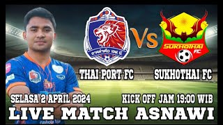 LIVE MATCH ASNAWI  THAI PORT FC VS SUKHOTHAI FC  SELASA 2 APRIL 2024 KICK OF JAM 1900 WIB [upl. by Ail]