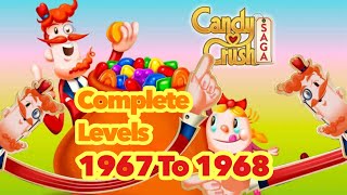 Let’s Play Candy Crush Saga Complete Levels  1967 amp 1968 [upl. by Gauthier175]