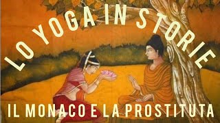 013 LO YOGA IN STORIE • Il Monaco e la Prostituta  Una Storia sulla Carnalità KAMA  PODCAST YOGA [upl. by Ydurt]