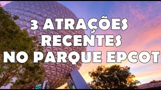 3 atrações recentes e pouco conhecidas no parque EPCOT [upl. by Suoirred707]