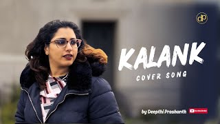 Kalank Title Track  Deepthi Prashanth  Cover Song  Copenhagen Denmark  kalank coversong [upl. by Rehsu]