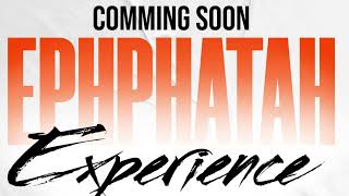 EPHPHATAH EXPERIENCE COMING SOON [upl. by Kcirdahs832]