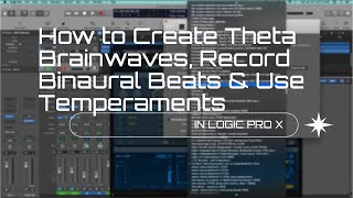 How to Create Theta Brainwaves Record Binaural Beats and Use Temperaments in Logic Pro X [upl. by Alekahs]