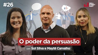 Os SEGREDOS da comunicação PERSUASIVA com Maytê Carvalho e Sol Silva  Wall Street Cast 26 [upl. by Nollahp]