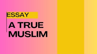 Essay A True Muslim  Essay A True Muslim in English  Essay A True Muslim for class 10 [upl. by Ohs]