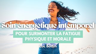 Soin Énergétique Intemporel  Pour surmonter la fatigue physique et morale [upl. by Edobalo]