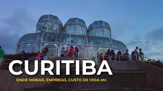 CURITIBA EM 2024 ONDE MORAR SE TEM EMPREGO CUSTO DE VIDA etc [upl. by Annohsed]