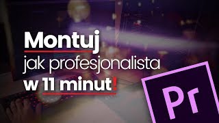 Montuj jak PROFESJONALISTA w 11 minut  Jak montować w Adobe Premiere [upl. by Anairam]