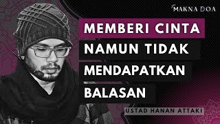 Memberi Cinta Namun Tidak Mendapatkan Balasan  quotUstad Hanan Attakiquot TANPA MUSIK [upl. by Ihsir]