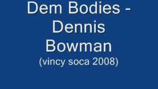 Dem Bodies Dennis Bowman Vincy Soca 2008 [upl. by Peggie]