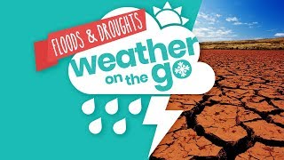 Weather On The Go Ep 3 Floods and Droughts [upl. by Netsew628]