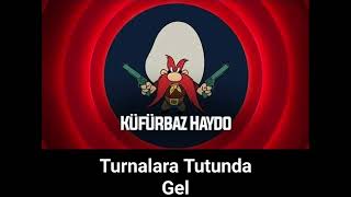 Küfürbaz Haydo  Turnalara Tutunda Gel [upl. by O'Shee]