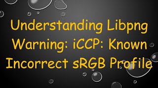 Understanding Libpng Warning iCCP Known Incorrect sRGB Profile [upl. by Cerellia]