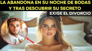 LA ABANDONA EN SU NOCHE DE BODAS Y TRAS DESCUBRIR SU IMPACTANTE SECRETO EXIGE EL DIVORCIO [upl. by Maltzman577]