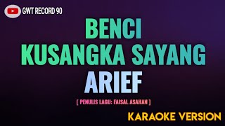 Arief  Benci Kusangka Sayang  Karaoke [upl. by Pegeen]