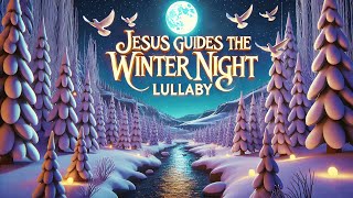 Jesus Guides the Winter Night Lullaby 🌙❄️🕊️ [upl. by Oinesra919]