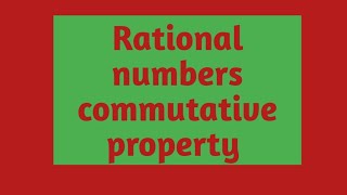 Rational numbers Commutative property [upl. by Christine]